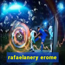 rafaelanery erome